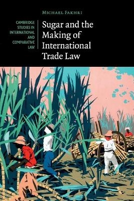 Sugar and the Making of International Trade Law - Michael Fakhri