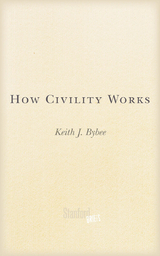 How Civility Works -  Keith J. Bybee