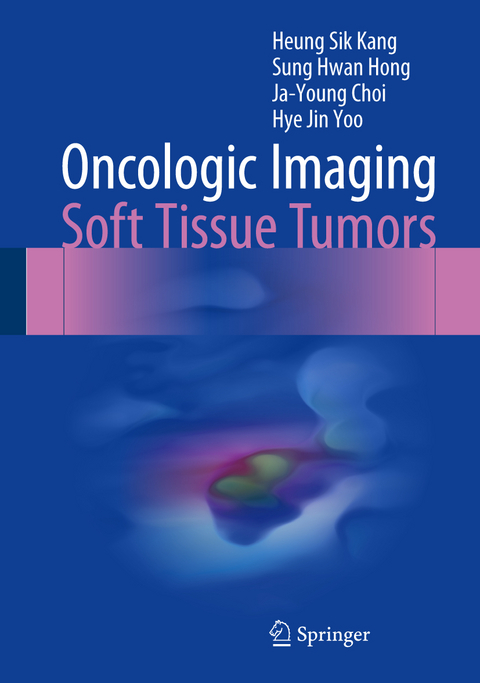 Oncologic Imaging: Soft Tissue Tumors - Heung Sik Kang, Sung Hwan Hong, Ja-Young Choi, Hye Jin Yoo