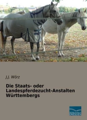 Die Staats- oder Landespferdezucht-Anstalten WÃ¼rttembergs - J. J. WÃ¶rz