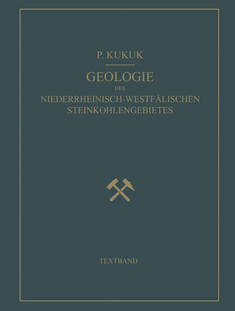 Geologie des Niederrheinisch-Westfälischen Steinkohlengebietes - Paul Kukuk, H. Breddin, W. Gothan, M. Hirmer, E. Hoffmann, G. Keller, F. L. Kühlwein, K. Oberste-Brink, H. Schmidt, Fr. Schröder, H. Wehrli, H. Winter, D. Wolansky