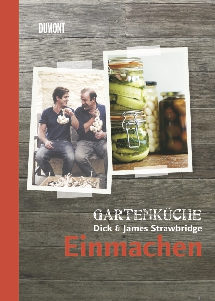 Gartenküche Dick & James Strawbridge. Band 3. Einmachen - Dick Strawbridge, James Strawbridge