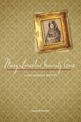 Mary Lincoln's Insanity Case - Jason Emerson