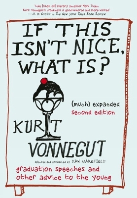 If This Isn't Nice, What Is? (Much) Expanded Second Edition - Kurt Vonnegut