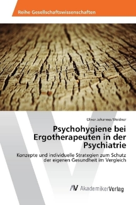 Psychohygiene bei Ergotherapeuten in der Psychiatrie - Oliver Johannes Weidner