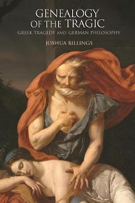 Genealogy of the Tragic - Joshua Billings