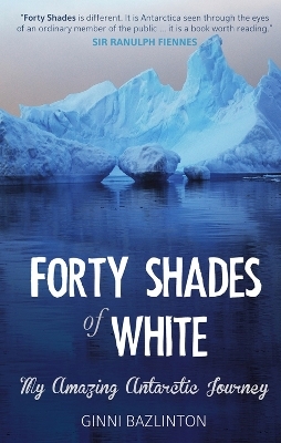 Forty Shades of White - Ginni Bazlinton, Ranulph Fiennes