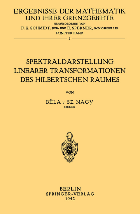 Spektraldarstellung Linearer Transformationen des Hilbertschen Raumes - Bela von Szeged Nagy