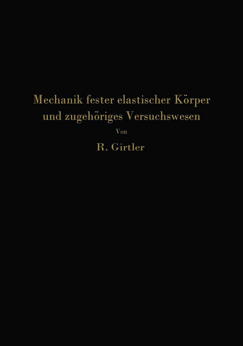 Einführung in die Mechanik fester elastischer Körper und das zugehörige Versuchswesen - Rudolf Girtler