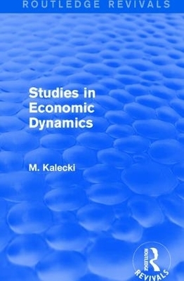 Routledge Revivals: Studies in Economic Dynamics (1943) - M. Kalecki