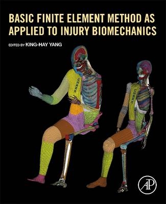 Basic Finite Element Method as Applied to Injury Biomechanics - King-Hay Yang