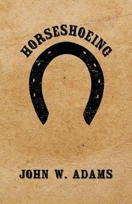 Horseshoeing - John W Adams