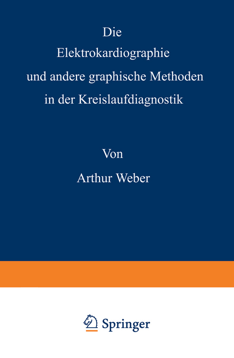 Die Elektrokardiographie und andere graphische Methoden in der Kreislaufdiagnostik - Arthur Weber