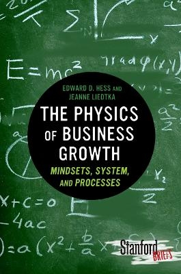 The Physics of Business Growth - Edward Hess, Jeanne Liedtka