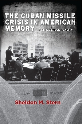 The Cuban Missile Crisis in American Memory - Sheldon M. Stern