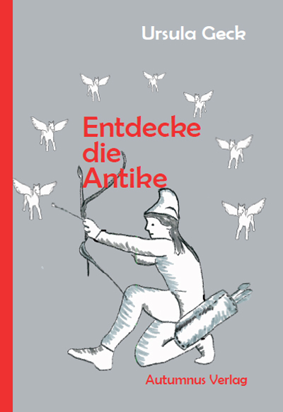 Entdecke die Antike - Ursula Geck