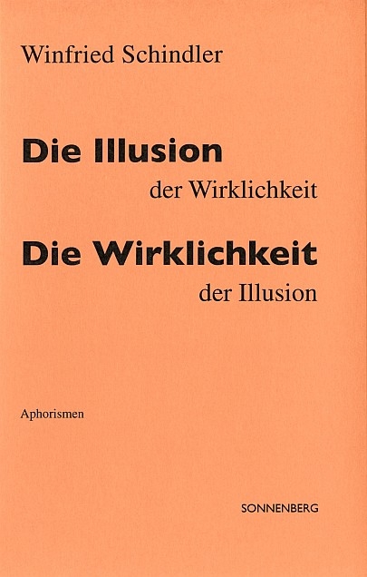 Die Illusion der Wirklichkeit - Die Wirklichkeit der Illusion - Winfried Schindler