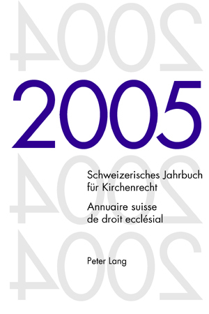 Schweizerisches Jahrbuch für Kirchenrecht. Band 10 (2005)- Annuaire suisse de droit ecclésial. Volume 10 (2005) - 