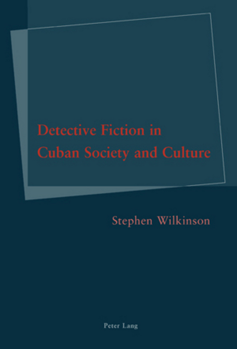 Detective Fiction in Cuban Society and Culture - Stephen Wilkinson