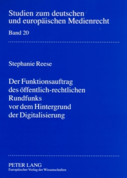 Der Funktionsauftrag des öffentlich-rechtlichen Rundfunks vor dem Hintergrund der Digitalisierung - Stephanie Reese