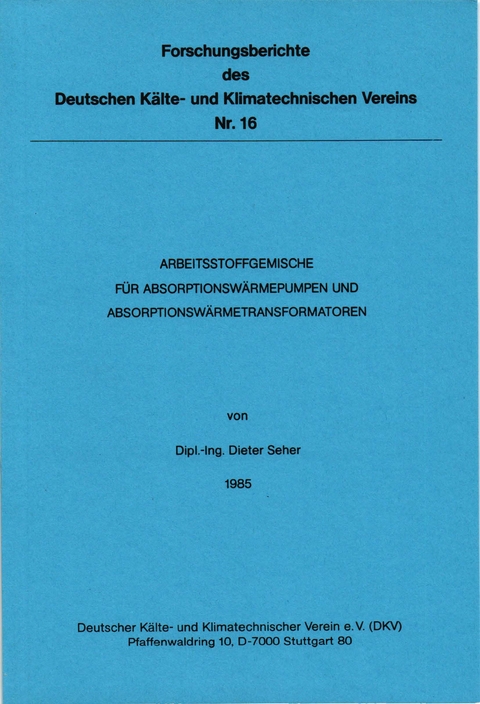 Arbeitsstoffgemische für Absorptionswärmepumpen und Absorptionswärmetransformatoren - Dieter Seher