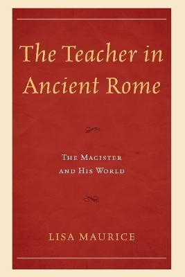 The Teacher in Ancient Rome - Lisa Maurice