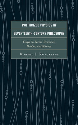 Politicized Physics in Seventeenth-Century Philosophy - Dr. Robert J. Roecklein