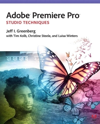 Adobe Premiere Pro Studio Techniques - Jeff Greenberg, Tim Kolb, Christine Steele, Luisa Winters