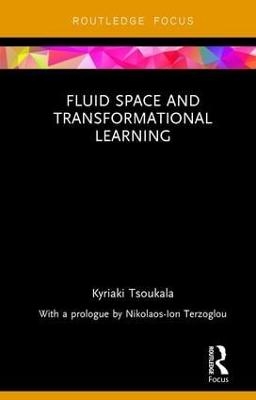 Fluid Space and Transformational Learning - Kyriaki Tsoukala