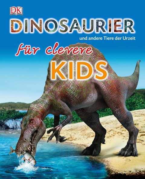 Dinosaurier und andere Tiere der Urzeit für clevere Kids