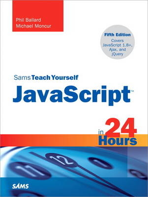 JavaScript in 24 Hours, Sams Teach Yourself - Phil Ballard, Michael Moncur