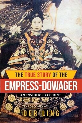 The True Story of the Empress Dowager - Der Ling