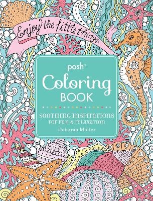 Posh Adult Coloring Book: Soothing Inspirations for Fun & Relaxation - Deborah Muller