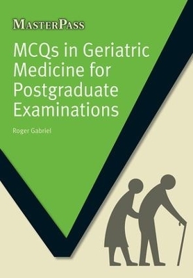 MCQs in Geriatric Medicine for Postgraduate Examinations - Roger Gabriel