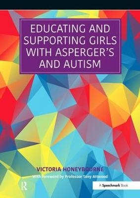 Educating and Supporting Girls with Asperger's and Autism - Victoria Honeybourne