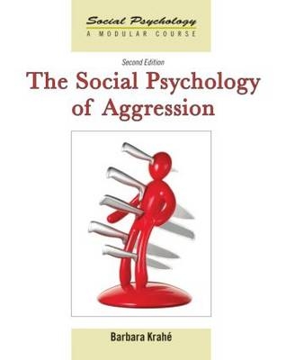 The Social Psychology of Aggression - Barbara Krahé