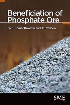 Beneficiation of Phosphate Ore - S. Komar Kawatra, J.T. Carlson