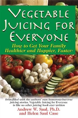 Juicing for Everyone - Andrew W. Saul, Helen Saul Case