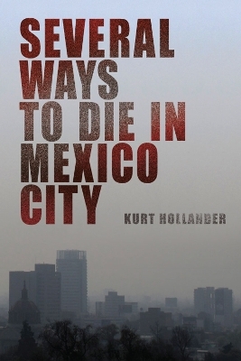 Several Ways to Die in Mexico City - Kurt Hollander