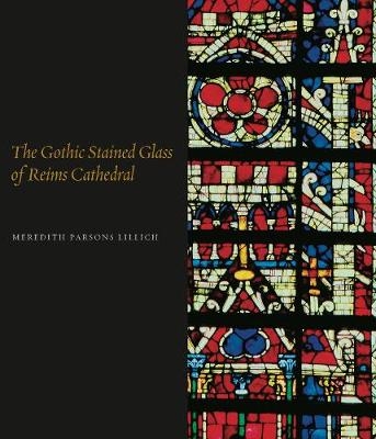 The Gothic Stained Glass of Reims Cathedral - Meredith Parsons Lillich