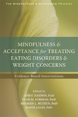 Mindfulness and Acceptance for Treating Eating Disorders and Weight Concerns - Ann F. Haynos, Evan M. Forman, Meghan L. Butryn, Jason Lillis