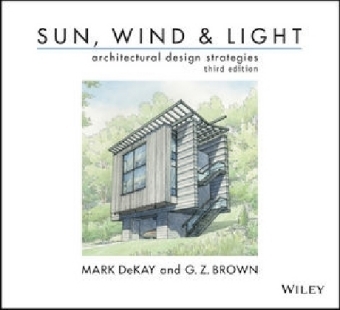 Sun, Wind, and Light: Architectural Design Strategies - Mark Dekay, G. Z. Brown