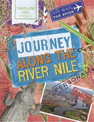 Travelling Wild: Journey Along the Nile - Sonya Newland