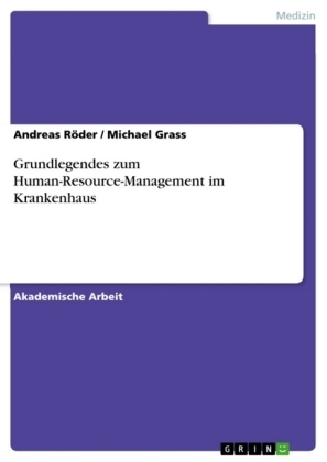 Grundlegendes zum Human-Resource-Management im Krankenhaus - Michael Grass, Andreas Röder