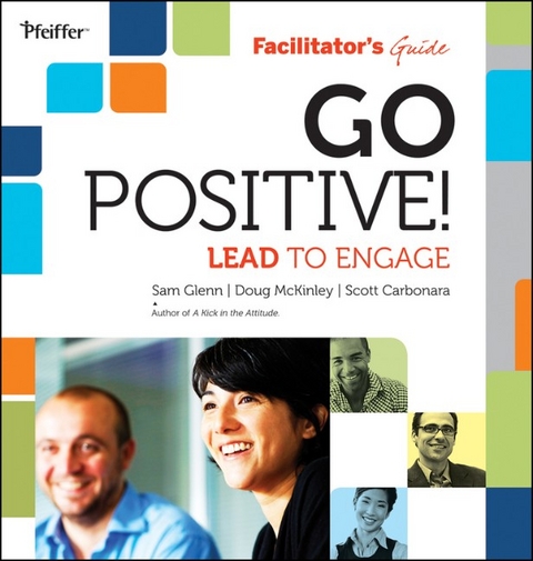 Go Positive! Lead to Engage Facilitator's Guide Set - Sam Glenn, Doug McKinley, Scott Carbonara