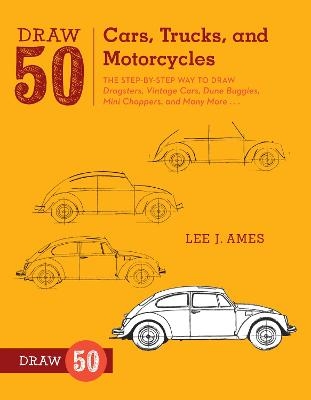 Draw 50 Cars, Trucks, and Motorcycles - L Ames