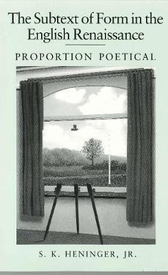 The Subtext of Form in the English Renaissance - S. K. Heninger