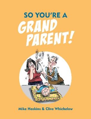 So You're a Grandparent! - Clive Whichelow, Mike Haskins