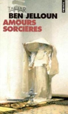 Amours sorcieres - Tahar Ben Jelloun