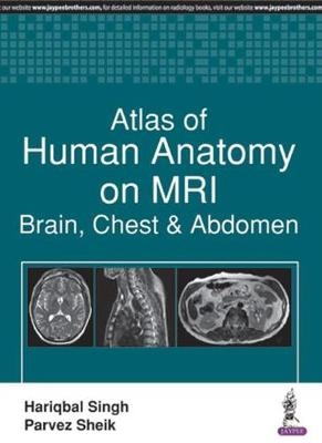 Atlas of Human Anatomy on MRI - Hariqbal Singh, Parvez Sheik